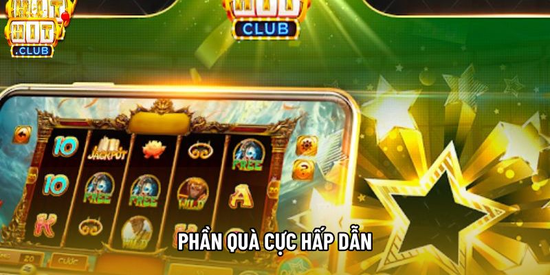 Phần quà cực hấp dẫn Phần quà cực hấp dẫn