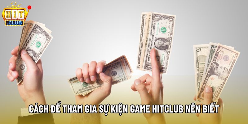 Cách để tham gia sự kiện game Hitclub nên biết Cách để tham gia sự kiện game Hitclub nên biết