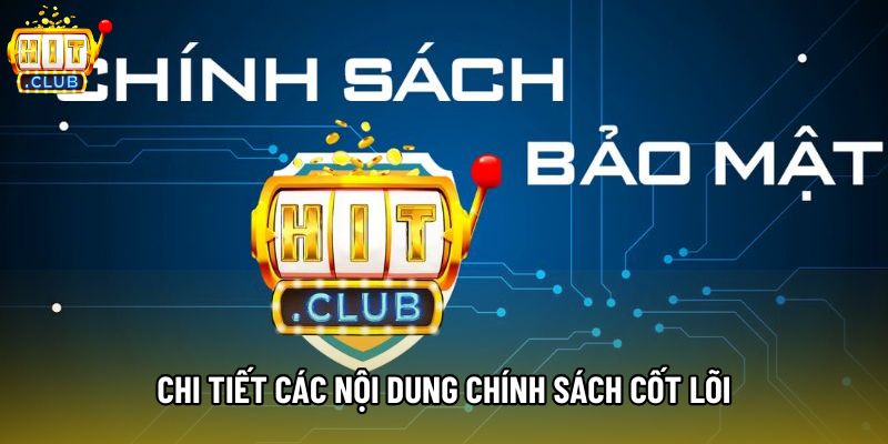 Chi tiết các nội dung chính sách cốt lõi Chi tiết các nội dung chính sách cốt lõi