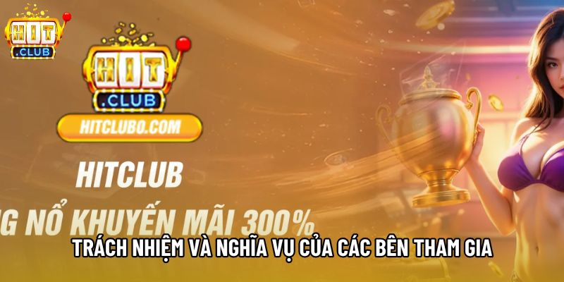 Trách nhiệm và nghĩa vụ của các bên tham gia Trách nhiệm và nghĩa vụ của các bên tham gia