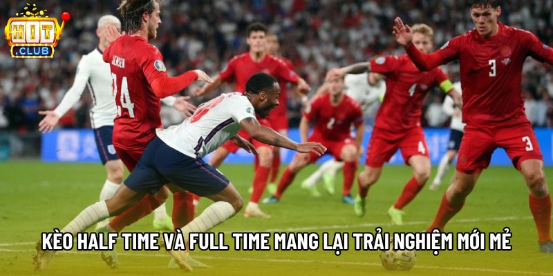 Kèo half time và full time mang lại trải nghiệm mới mẻ Kèo half time và full time mang lại trải nghiệm mới mẻ