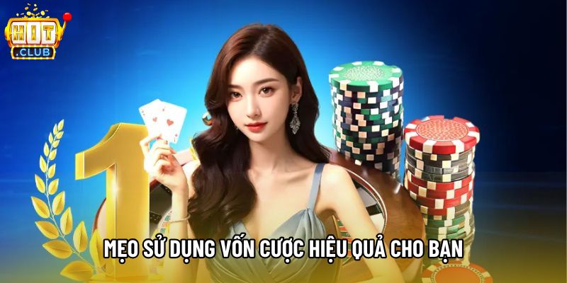 Mẹo sử dụng vốn cược hiệu quả cho bạn Mẹo sử dụng vốn cược hiệu quả cho bạn