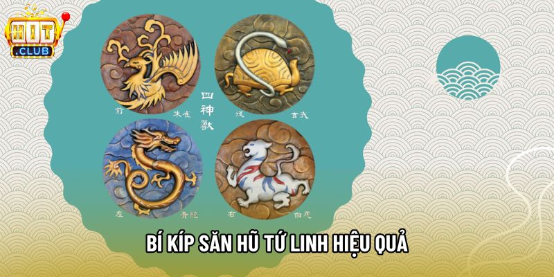 Bí kíp săn hũ Tứ Linh hiệu quả Bí kíp săn hũ Tứ Linh hiệu quả