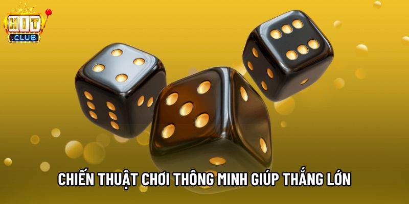 Chiến thuật chơi thông minh giúp thắng lớn Chiến thuật chơi thông minh giúp thắng lớn