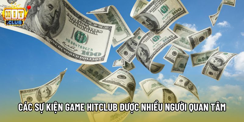 Các sự kiện game Hitclub được nhiều người quan tâm Các sự kiện game Hitclub được nhiều người quan tâm
