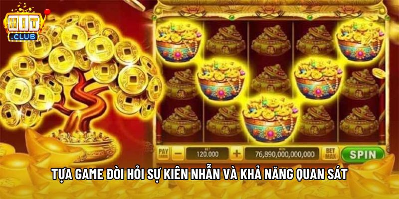 Tựa game đòi hỏi sự kiên nhẫn và khả năng quan sát Tựa game đòi hỏi sự kiên nhẫn và khả năng quan sát
