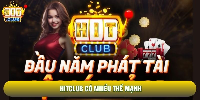 HitClub có nhiều thế mạnh HitClub có nhiều thế mạnh