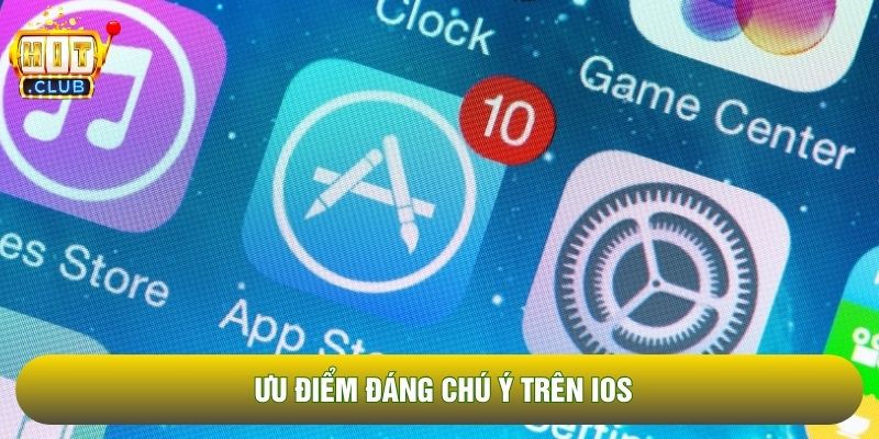 Ưu điểm đáng chú ý trên iOS Ưu điểm đáng chú ý trên iOS